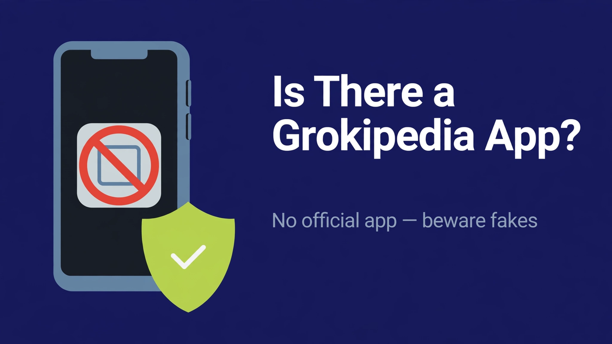 Is There a Grokipedia App? (No — Beware Fakes)